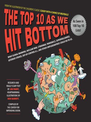 cover image of The Top 10 As We Hit Bottom: What Global Warming, Nuclear War, Cyberwar, Pandemics, Supervolcanoes, Asteroid Strikes, Out-of-Control A.I., and Other Unpleasantries Could Do to Us.